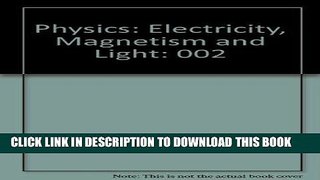 Read Now Physics: Electricity, Magnetism and Light Download Book