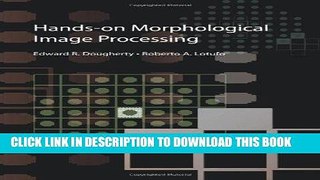 Best Seller Hands-on Morphological Image Processing (SPIE Tutorial Texts in Optical Engineering