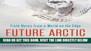 [FREE] EBOOK Future Arctic: Field Notes from a World on the Edge BEST COLLECTION