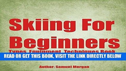 Video herunterladen: [FREE] EBOOK Skiing for Beginners: Types, Equipment, Techniques, Tips, History, Holidays BEST