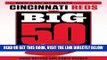 [READ] EBOOK The Big 50: Cincinnati Reds: The Men and Moments that Made the Cincinnati Reds BEST