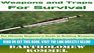 [READ] EBOOK How to Build Weapons and Traps for Survival: The Ultimate Beginner s Guide to