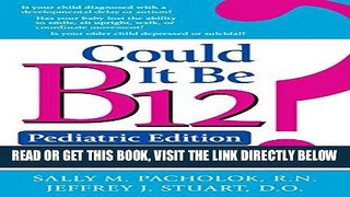 [FREE] EBOOK Could It Be B12? Pediatric Edition: What Every Parent Needs to Know about Vitamin B12