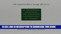[Read] Ebook Reproducing Jews: A Cultural Account of Assisted Conception in Israel (Body,