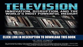 Ebook Television: Innovation, Disruption, and the World s Most Powerful Medium (The Broadcast Age