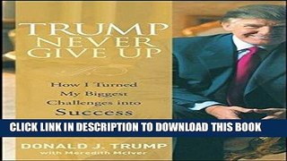 Best Seller Trump Never Give Up: How I Turned My Biggest Challenges into Success Free Read
