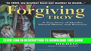 Best Seller Forgiving Troy: A True Story of Murder, Mental Illness and Recovery Free Read