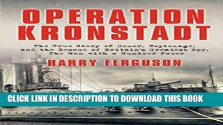 Ebook Operation Kronstadt: The Greatest True Story of Honor, Espionage, and the Rescueof Britain