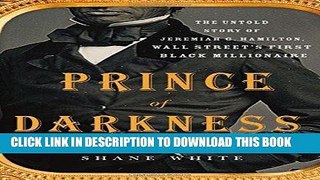 Ebook Prince of Darkness: The Untold Story of Jeremiah G. Hamilton, Wall Street s First Black