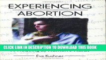 [Read] PDF Experiencing Abortion: A Weaving of Women s Words (Haworth Innovations in Feminist