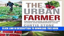 [READ] EBOOK The Urban Farmer: Growing Food for Profit on Leased and Borrowed Land ONLINE COLLECTION