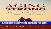 [New] Ebook Aging Strong: Living it Forward and Giving it Back Free Online