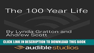 [New] Ebook The 100-Year Life: Living and Working in an Age of Longevity Free Read