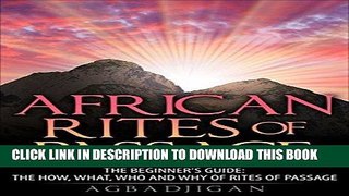 [New] Ebook AFRICAN  RITES OF PASSAGE: The Beginners Guide: The How, What, Who And  Why Of Rites