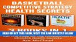 [FREE] EBOOK Basketball: Competitive Strategy: Health Secrets: 3 Books in 1: Play Basketball Like