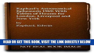 [READ] EBOOK Raphael s Astronomical Ephemeris 1969: With Tables of Houses for London, Liverpool