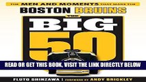 [FREE] EBOOK The Big 50: Boston Bruins: The Men and Moments that Made the Boston Bruins BEST