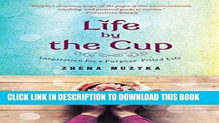 [READ] EBOOK Life by the Cup: Inspiration for a Purpose-Filled Life BEST COLLECTION