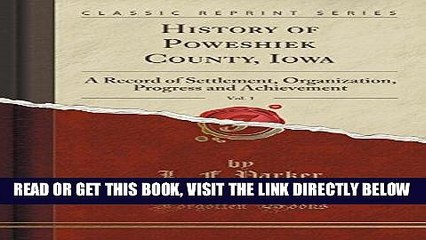 [FREE] EBOOK History of Poweshiek County, Iowa, Vol. 1: A Record of Settlement, Organization,