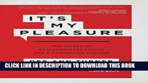 Best Seller It s My Pleasure: The Impact of Extraordinary Talent and a Compelling Culture Free Read