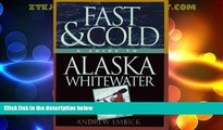 Big Deals  Fast   Cold, A Guide To Alaska Whitewater  Best Seller Books Most Wanted