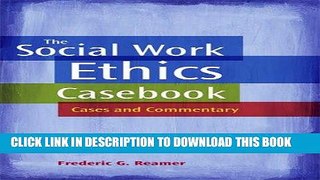Best Seller The Social Work Ethics Casebook: Cases and Commentary Free Read