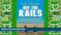 Big Deals  Off the Rails: 10,000 km by Bicycle Across Russia, Siberia and Mongolia to China  Full