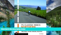 Must Have  75 Classic Rides Northern California: The Best Road Biking Routes  READ Ebook Full Ebook