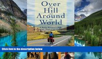 READ FULL  Over The Hill And Around The World: A Baby Boomer s Ride To The End Of The Earth