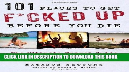 [BOOK] PDF 101 Places to Get F*cked Up Before You Die: The Ultimate Travel Guide to Partying