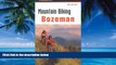 Big Deals  Mountain Biking Bozeman (Regional Mountain Biking Series)  Full Ebooks Most Wanted
