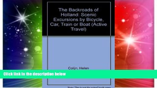 READ FULL  The Backroads of Holland: Scenic Excursions by Bicycle, Car, Train, or Boat (Active