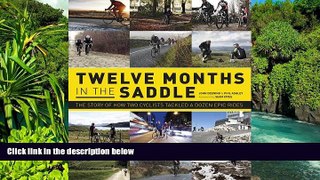 READ FULL  Twelve Months in the Saddle: The Story of How Two Cyclists Tackled a Dozen Epic Rides