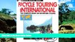 READ FULL  Bicycle Touring International: The Complete Book on Adventure Cycling (Active Travel