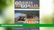 Big Deals  60 Hikes Within 60 Miles: Madison: Including Dane and Surrounding Counties  Full Read
