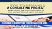 [FREE] EBOOK How to Manage a Consulting Project: Make Money, Get Your Project Done on Time, and