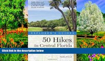 Big Deals  Explorer s Guide 50 Hikes in Central Florida (Second Edition)  (Explorer s 50 Hikes)