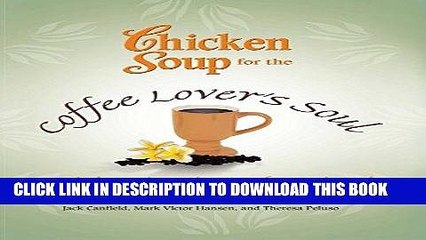 [PDF] Chicken Soup for the Coffee Lover s Soul: Celebrating the Perfect Blend (Chicken Soup for