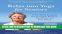 [New] Ebook Relax into Yoga for Seniors: A Six-Week Program for Strength, Balance, Flexibility,