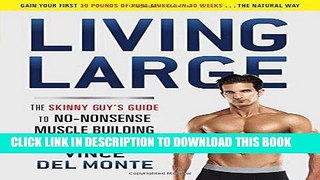 [New] Ebook Living Large: The Skinny Guy s Guide to No-Nonsense Muscle Building Free Online