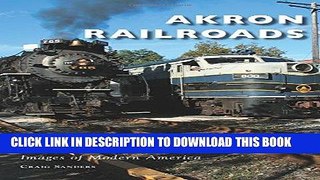 [New] Ebook Akron Railroads (Images of Modern America) Free Online