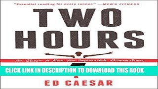 [New] Ebook Two Hours: The Quest to Run the Impossible Marathon Free Read
