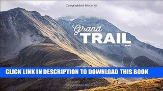 [New] Ebook Grand Trail: A Magnificent Journey to the Heart of Ultrarunning and Racing Free Read