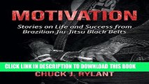 [New] PDF Motivation: Stories on Life and Success from Brazilian Jiu-Jitsu Black Belts Free Online