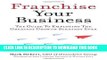 [FREE] EBOOK Franchise Your Business: The Guide to Employing the Greatest Growth Strategy Ever