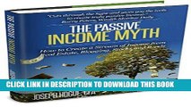 [READ] EBOOK The Passive Income Myth: How to Create a Stream of Income from Real Estate, Blogging,