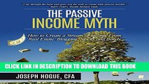 [READ] EBOOK The Passive Income Myth: How to Create a Stream of Income from Real Estate, Blogging,