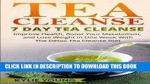 [PDF] Tea Cleanse: 7 Day Tea Cleanse: Improve Health, Boost Your Metabolism, and Lose Weight in