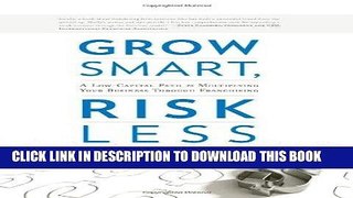 [READ] EBOOK Grow Smart, Risk Less: A Low-Capital Path to Multiplying Your Business Through