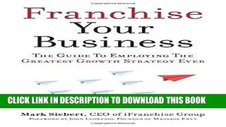 [READ] EBOOK Franchise Your Business: The Guide to Employing the Greatest Growth Strategy Ever